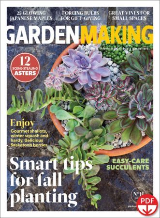 Succulents are fascinating and easy to grow. Garden Making No. 11 features an article on easy-care succulents. There’s also smart tips for fall planting and much more in the 70+ pages of useful articles and inspiring photos.