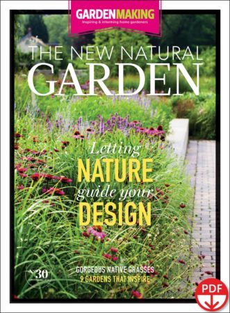 Garden Making focuses on what we’re calling The New Natural Garden in issue #30. We explore ideas and suggestions to encourage gardeners to let nature help guide the design of their gardens.