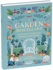 A Garden Miscellany: An Illustrated Guide to the Elements of the Garden, by Suzanne Staubach