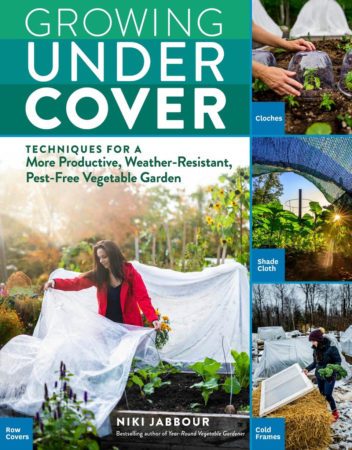 Niki Jabbour: Growing under cover with techniques for a productive, weather-resistant, pest-free vegetable garden